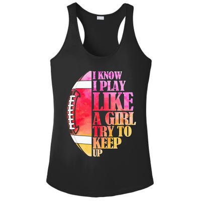 I Know I Play Like A Girl Try To Keep Up Football Game Day Ladies PosiCharge Competitor Racerback Tank