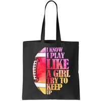 I Know I Play Like A Girl Try To Keep Up Football Game Day Bag