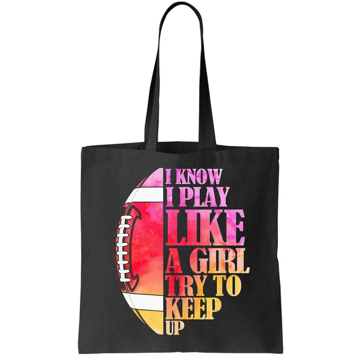 I Know I Play Like A Girl Try To Keep Up Football Game Day Bag