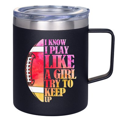 I Know I Play Like A Girl Try To Keep Up Football Game Day 12oz Stainless Steel Coffee Mug