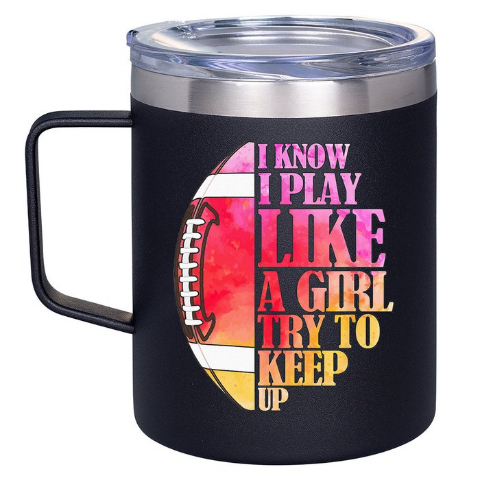 I Know I Play Like A Girl Try To Keep Up Football Game Day 12oz Stainless Steel Coffee Mug
