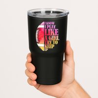 I Know I Play Like A Girl Try To Keep Up Football Game Day Tumbler