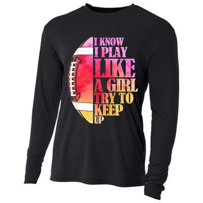 I Know I Play Like A Girl Try To Keep Up Football Game Day Cooling Performance Long Sleeve Crew