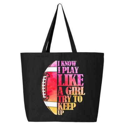 I Know I Play Like A Girl Try To Keep Up Football Game Day 25L Jumbo Tote