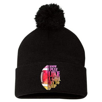 I Know I Play Like A Girl Try To Keep Up Football Game Day Pom Pom 12in Knit Beanie