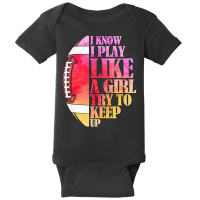 I Know I Play Like A Girl Try To Keep Up Football Game Day Baby Bodysuit