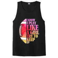 I Know I Play Like A Girl Try To Keep Up Football Game Day PosiCharge Competitor Tank