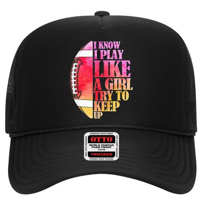I Know I Play Like A Girl Try To Keep Up Football Game Day Trucker Hat