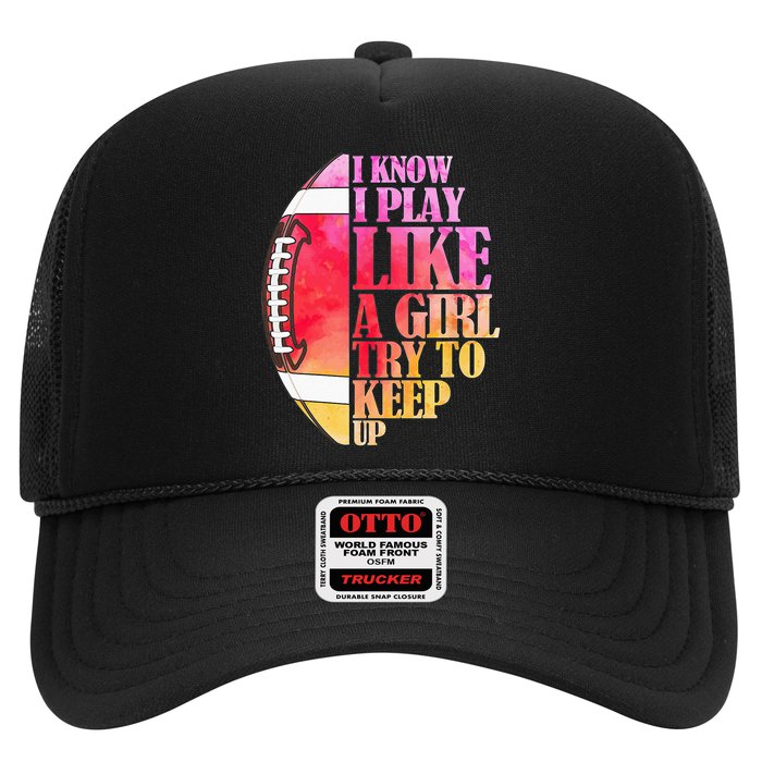 I Know I Play Like A Girl Try To Keep Up Football Game Day Hat