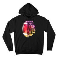 I Know I Play Like A Girl Try To Keep Up Football Game Day Tall Hoodie