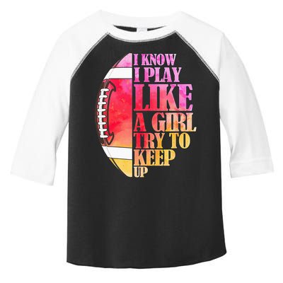 I Know I Play Like A Girl Try To Keep Up Football Game Day Toddler Fine Jersey T-Shirt