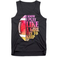I Know I Play Like A Girl Try To Keep Up Football Game Day Tank Top