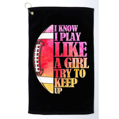 I Know I Play Like A Girl Try To Keep Up Football Game Day Golf Towel
