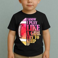 I Know I Play Like A Girl Try To Keep Up Football Game Day Toddler T-Shirt
