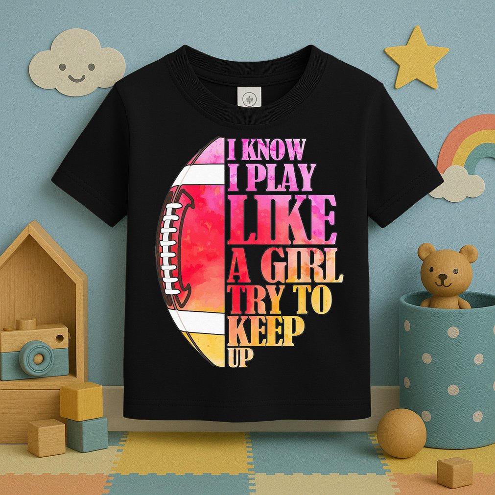 I Know I Play Like A Girl Try To Keep Up Football Game Day Toddler T-Shirt