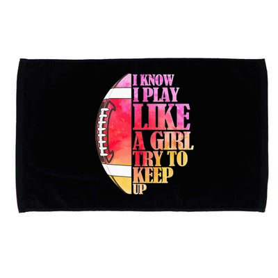 I Know I Play Like A Girl Try To Keep Up Football Game Day Microfiber Hand Towel