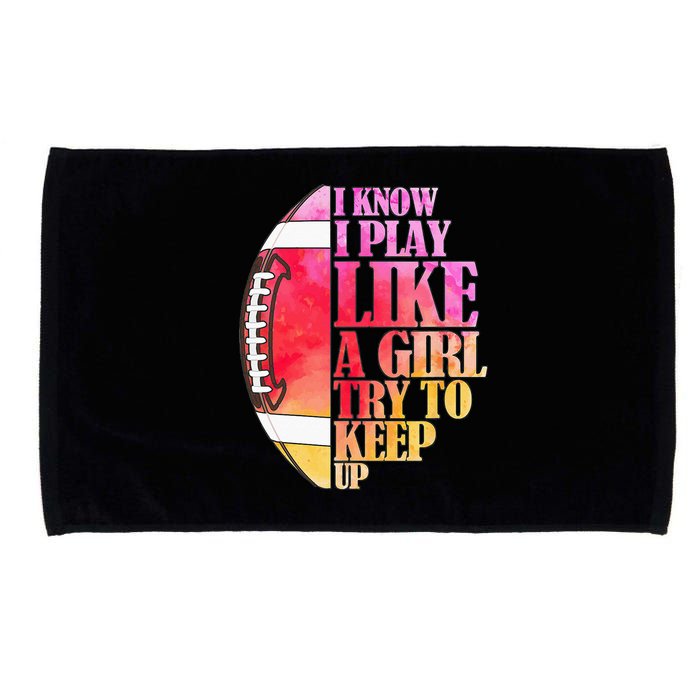 I Know I Play Like A Girl Try To Keep Up Football Game Day Microfiber Hand Towel