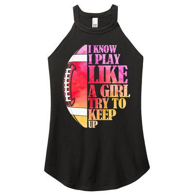 I Know I Play Like A Girl Try To Keep Up Football Game Day Women's Perfect Tri Rocker Tank