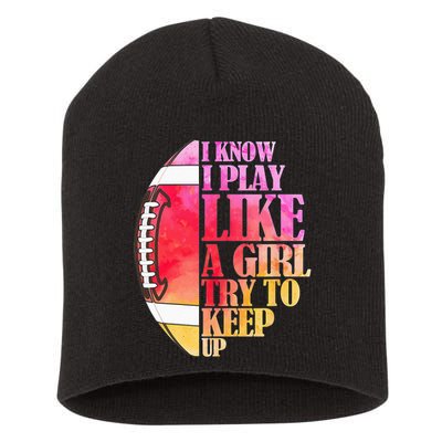 I Know I Play Like A Girl Try To Keep Up Football Game Day Short Acrylic Beanie