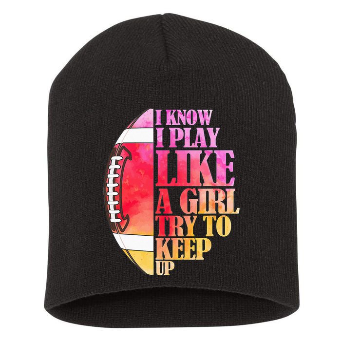I Know I Play Like A Girl Try To Keep Up Football Game Day Short Acrylic Beanie