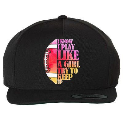 I Know I Play Like A Girl Try To Keep Up Football Game Day Wool Snapback Cap