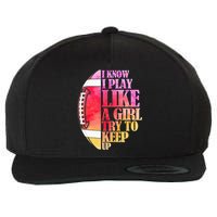 I Know I Play Like A Girl Try To Keep Up Football Game Day Wool Snapback Cap