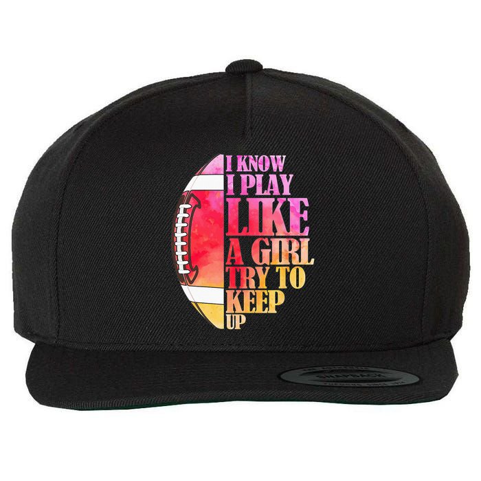 I Know I Play Like A Girl Try To Keep Up Football Game Day Wool Snapback Cap