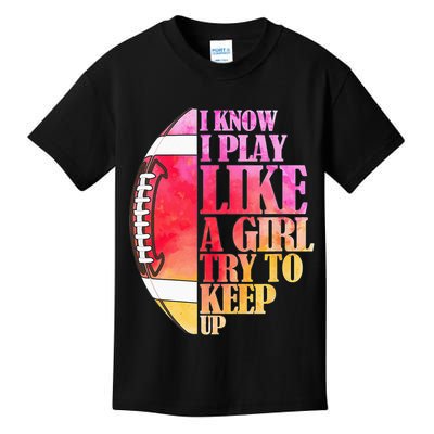 I Know I Play Like A Girl Try To Keep Up Football Game Day Kids T-Shirt