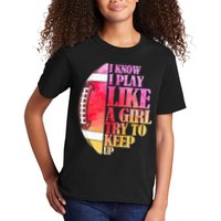 I Know I Play Like A Girl Try To Keep Up Football Game Day Kids T-Shirt