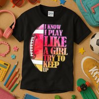 I Know I Play Like A Girl Try To Keep Up Football Game Day Kids T-Shirt