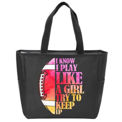 I Know I Play Like A Girl Try To Keep Up Football Game Day Zip Tote Bag