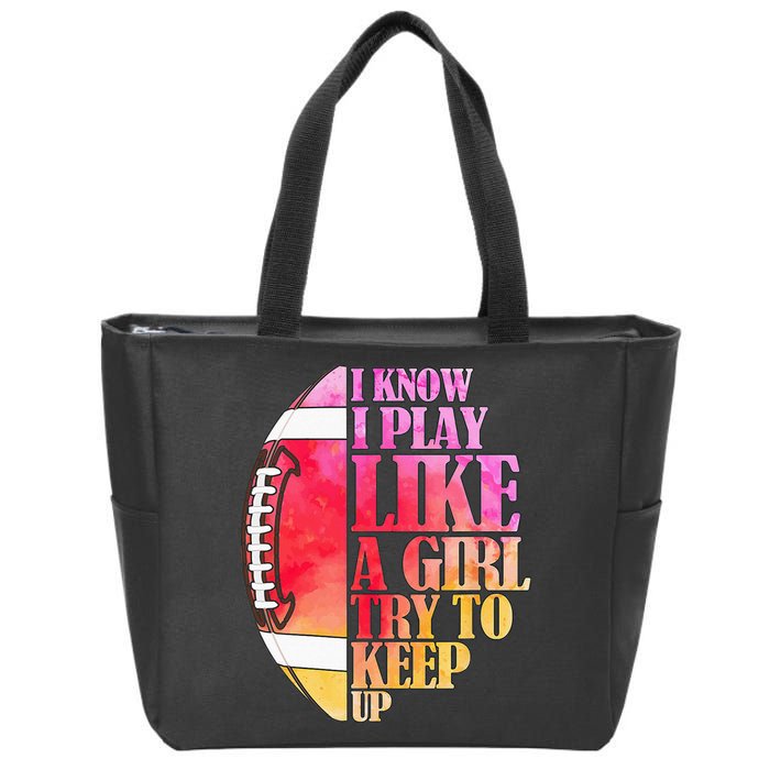 I Know I Play Like A Girl Try To Keep Up Football Game Day Zip Tote Bag