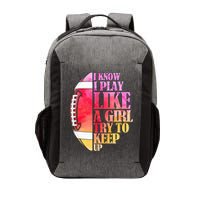 I Know I Play Like A Girl Try To Keep Up Football Game Day Vector Backpack