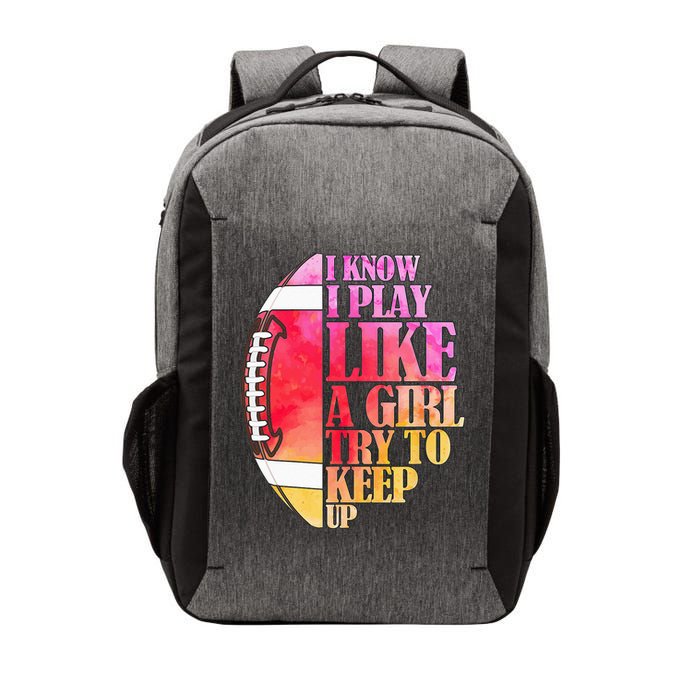 I Know I Play Like A Girl Try To Keep Up Football Game Day Vector Backpack