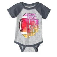 I Know I Play Like A Girl Try To Keep Up Football Game Day Infant Baby Jersey Bodysuit