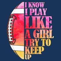 I Know I Play Like A Girl Try To Keep Up Football Game Day Infant Baby Jersey Bodysuit