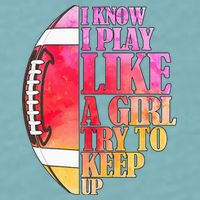 I Know I Play Like A Girl Try To Keep Up Football Game Day Sueded Cloud Jersey T-Shirt