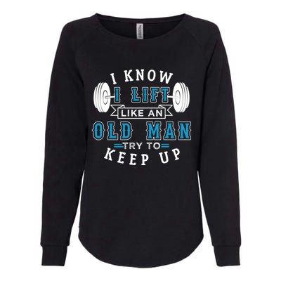 I Know I Lift Like An Old Funny Design Meaningful Gift Womens California Wash Sweatshirt