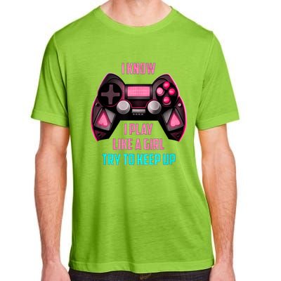 I Know I Play Like A Girl Funny Gamer Adult ChromaSoft Performance T-Shirt