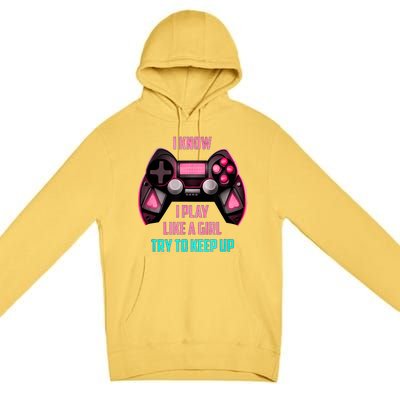 I Know I Play Like A Girl Funny Gamer Premium Pullover Hoodie