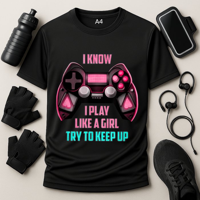 I Know I Play Like A Girl Funny Gamer Cooling Performance Crew T-Shirt