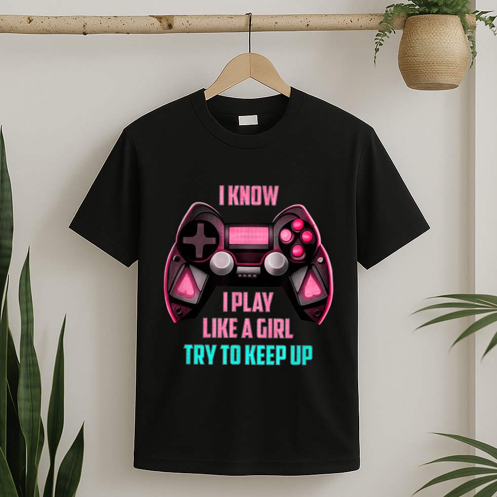 I Know I Play Like A Girl Funny Gamer T-Shirt