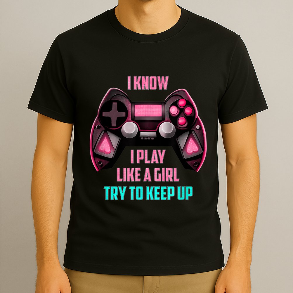 I Know I Play Like A Girl Funny Gamer T-Shirt
