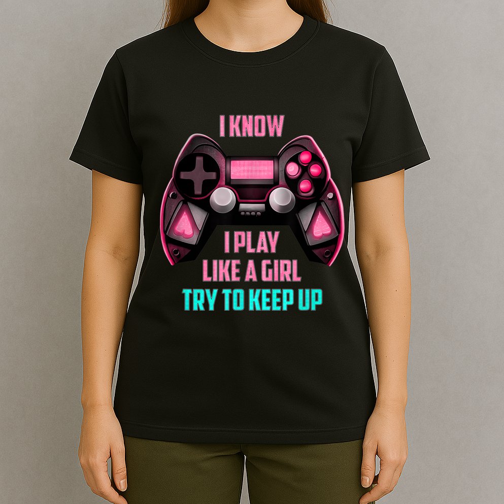 I Know I Play Like A Girl Funny Gamer T-Shirt