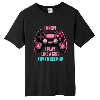 I Know I Play Like A Girl Funny Gamer Tall Fusion ChromaSoft Performance T-Shirt