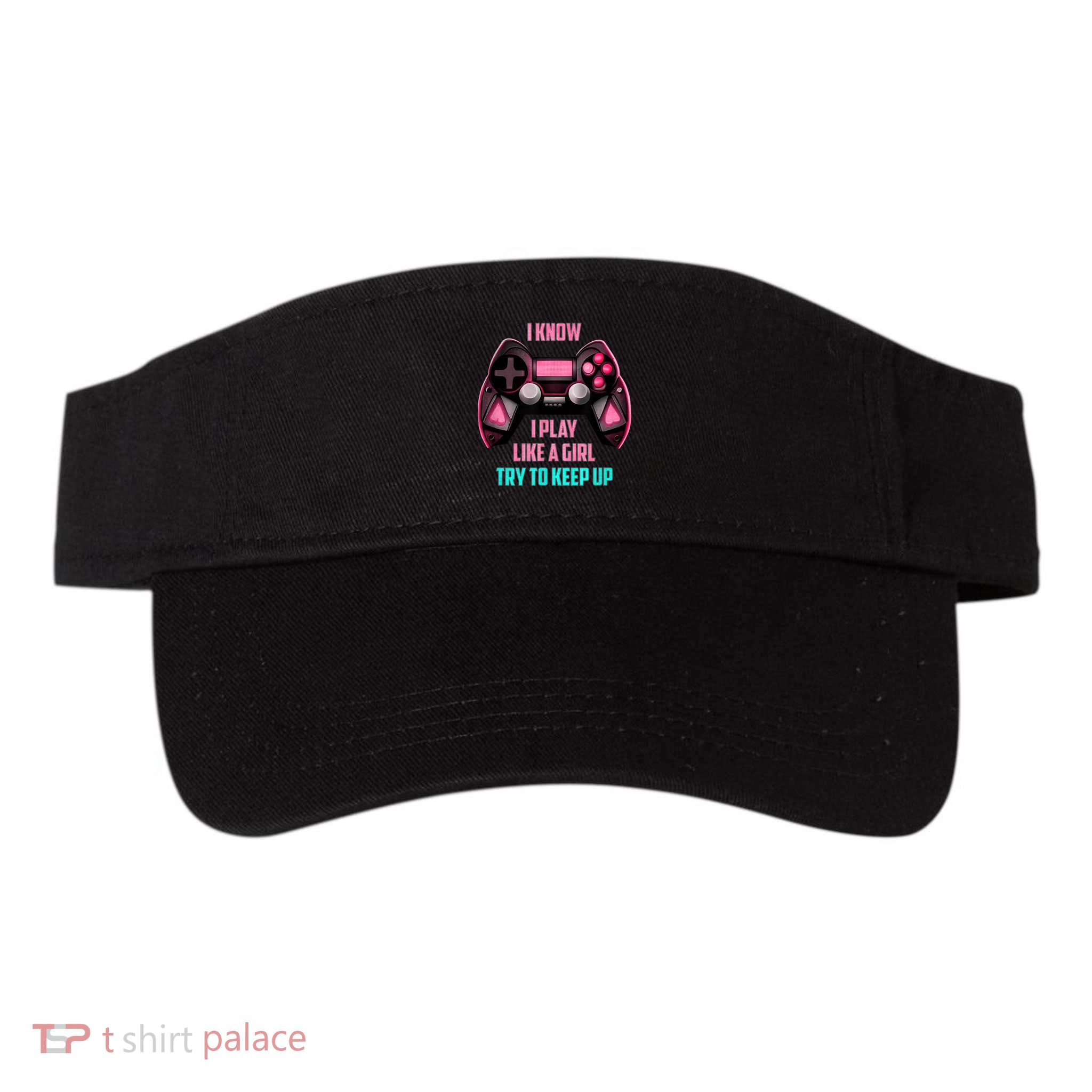I Know I Play Like A Girl Funny Gamer Visor
