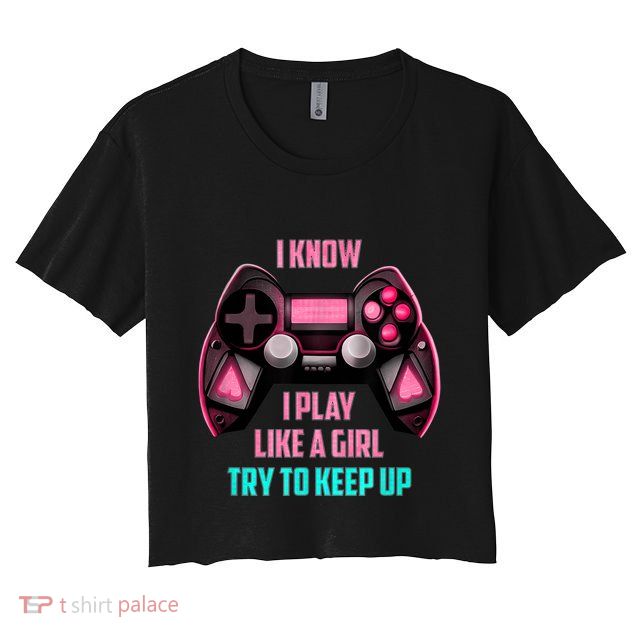 I Know I Play Like A Girl Funny Gamer Crop Top