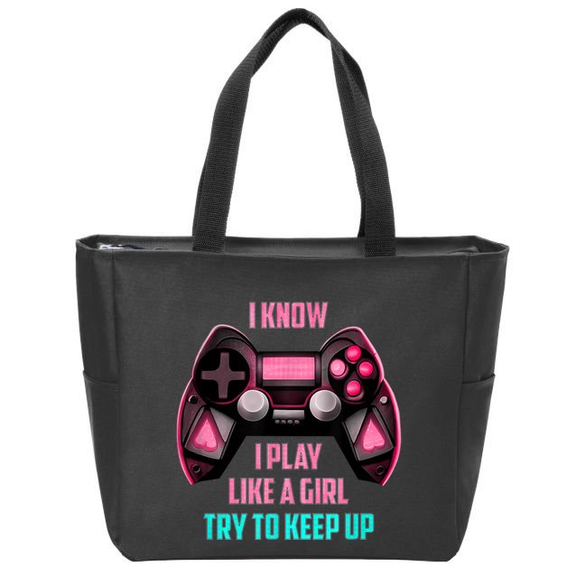 I Know I Play Like A Girl Funny Gamer Zip Tote Bag