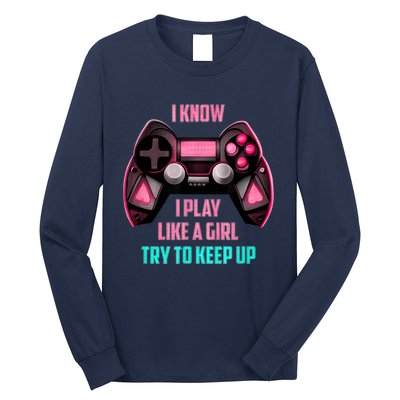 I Know I Play Like A Girl Funny Gamer Long Sleeve Shirt