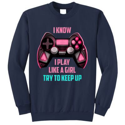 I Know I Play Like A Girl Funny Gamer Sweatshirt